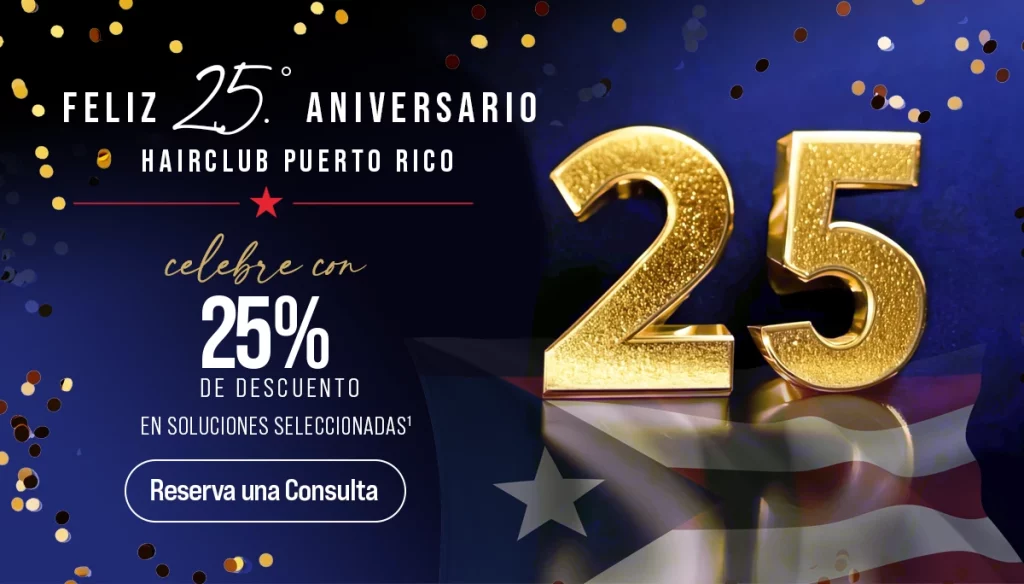 Happy 25th Anniversary - HairClub Puerto Rico - Celebrate with 25% Off Select Solutions